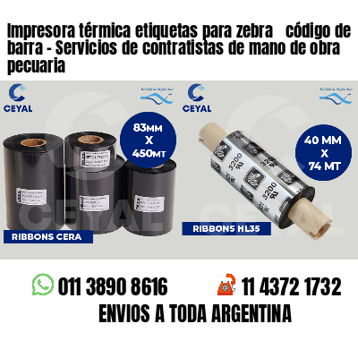 Impresora térmica etiquetas para zebra  código de barra - Servicios de contratistas de mano de obra pecuaria